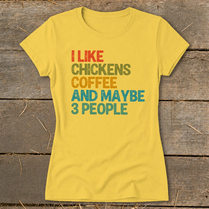 Yellow t-shirt with text "I like chickens coffee and maybe 3 people".