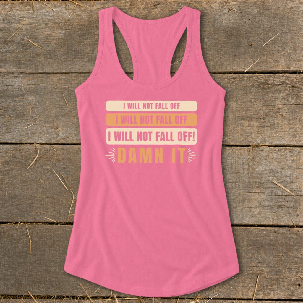 Pink tank top with "I WILL NOT FALL OFF" repeated and "DAMN IT" text.