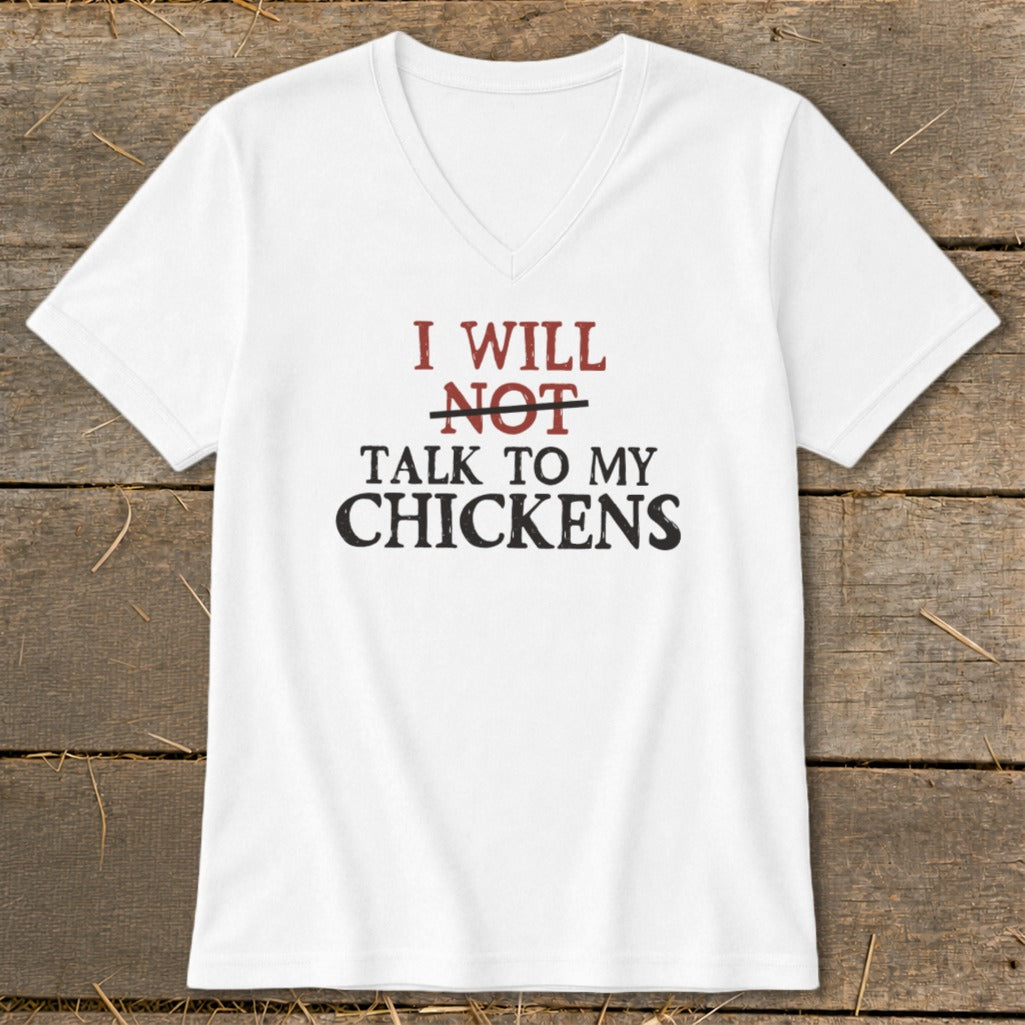 White v-neck t-shirt with text "I WILL NOT TALK TO MY CHICKENS".