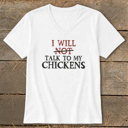 White v-neck t-shirt with text "I WILL NOT TALK TO MY CHICKENS".