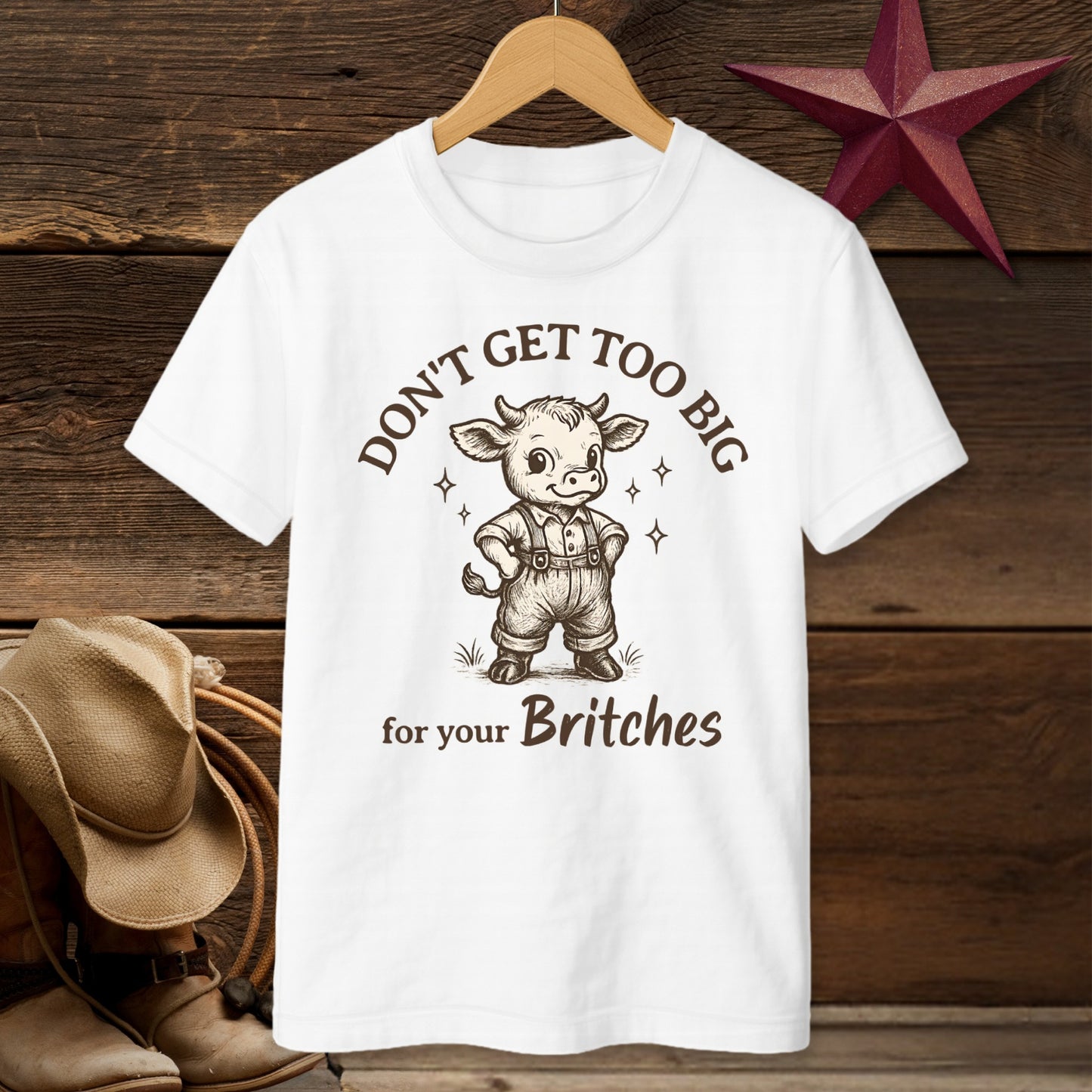 Don't Get Too Big For Your Britches Funny Tee