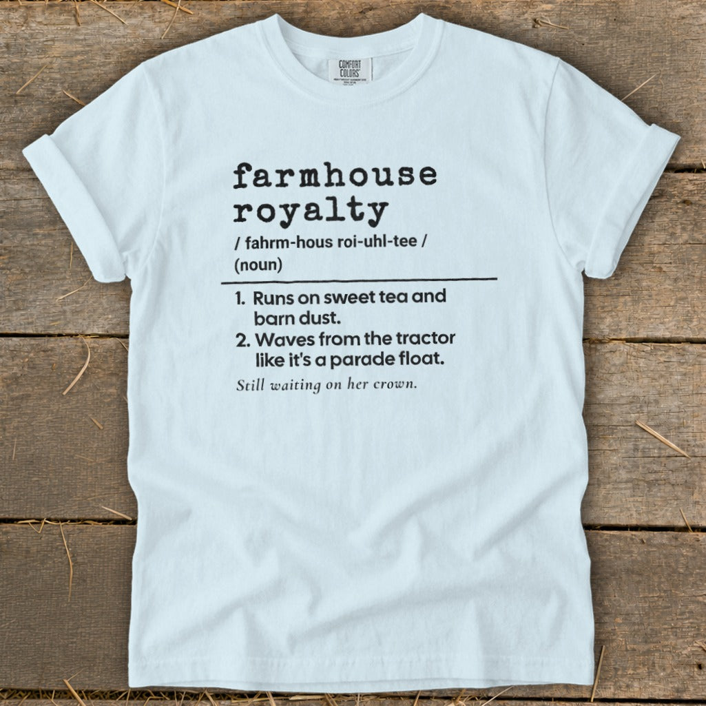 White t-shirt with "Farmhouse Royalty" definition, runs on sweet tea and barn dust.