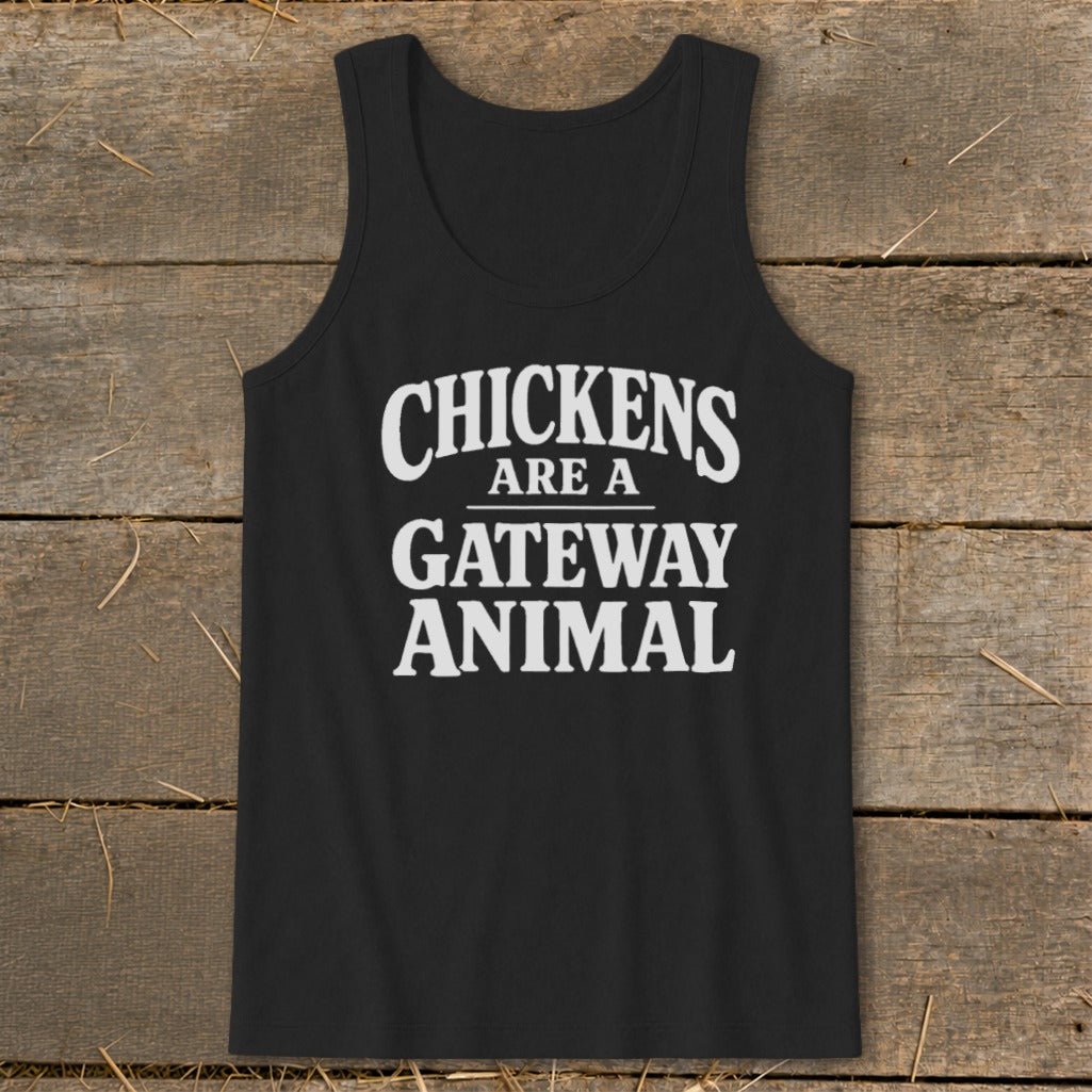 Black tank top with white text "CHICKENS ARE A GATEWAY ANIMAL".