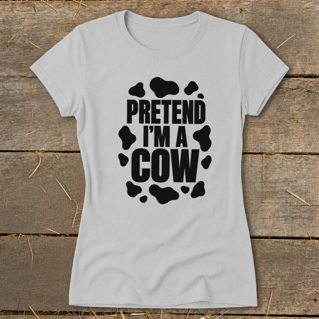 Light gray t-shirt with black text that reads "PRETEND I'M A COW."