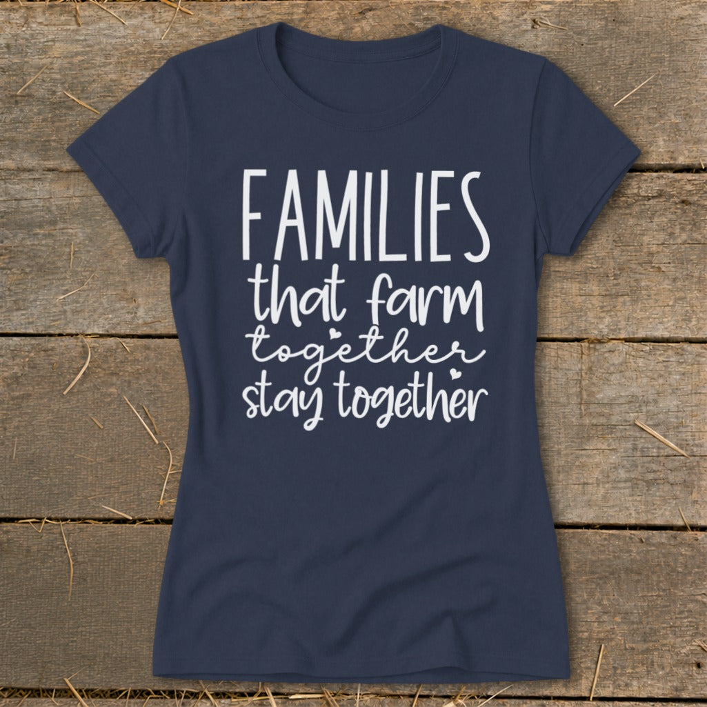 Navy t-shirt with white text: "FAMILIES that farm together stay together".