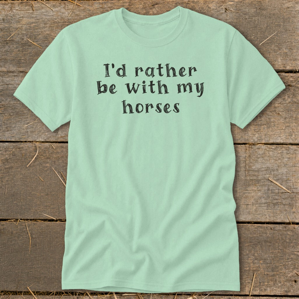 Light blue t-shirt with black text that reads "I'd rather be with my horses".