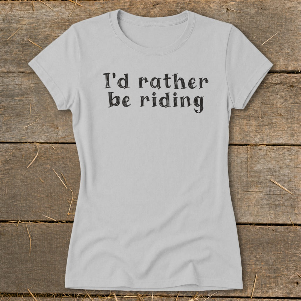 Light grey t-shirt with black text reading "I'd rather be riding".