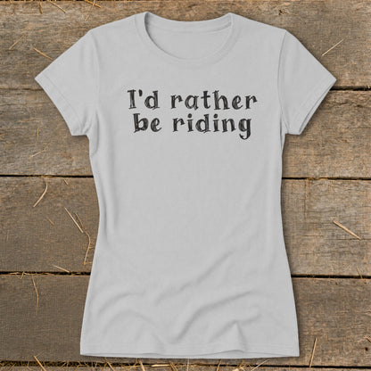 Light grey t-shirt with black text reading "I'd rather be riding".