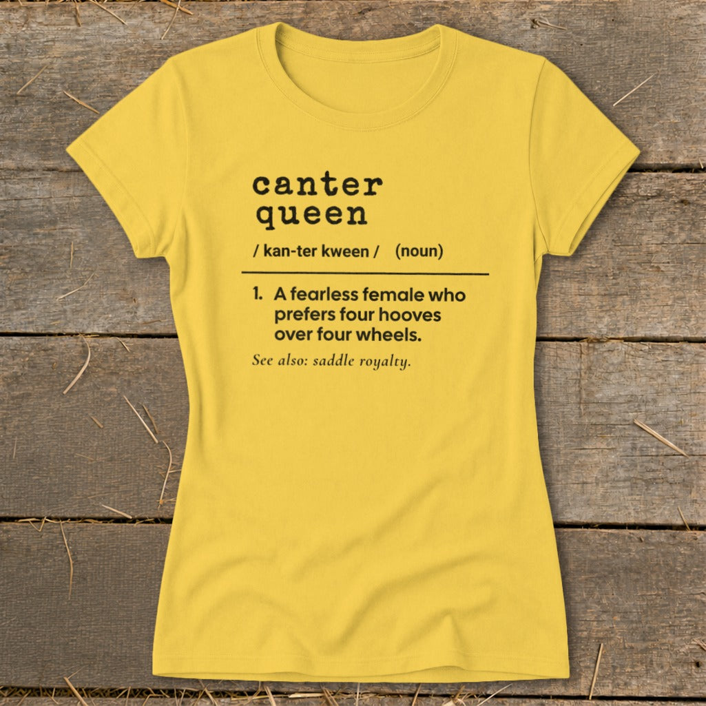 Yellow t-shirt with "canter queen" definition: a fearless female who prefers four hooves over four wheels.