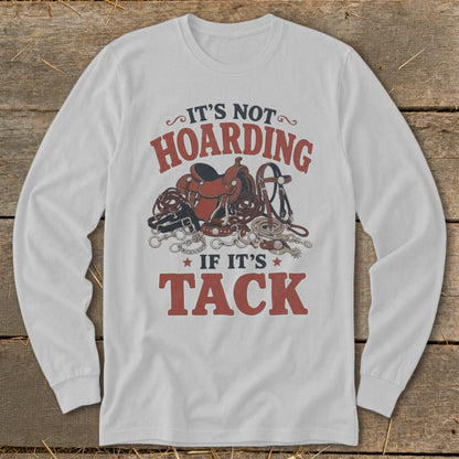 White long-sleeve shirt with a graphic that reads "It's Not Hoarding If It's Tack".