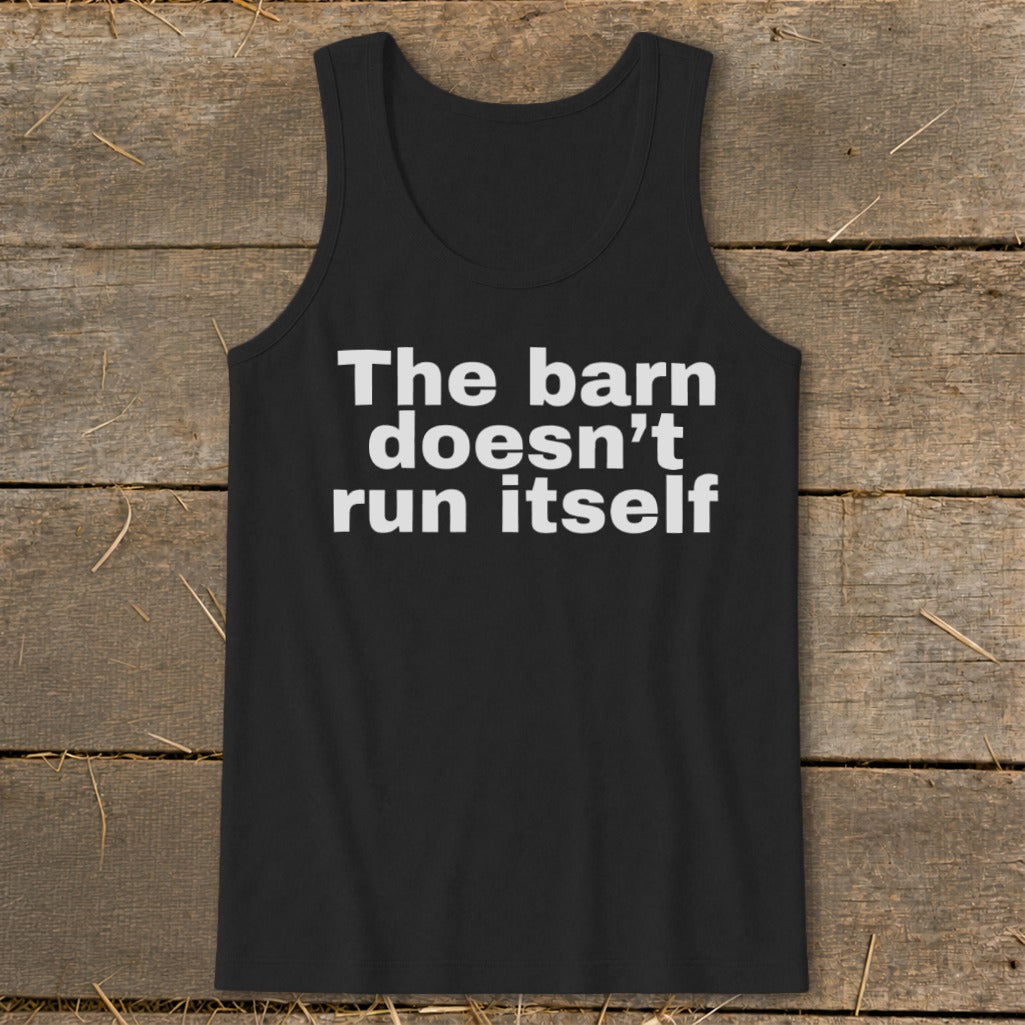 Black tank top with white text reading "The barn doesn't run itself."