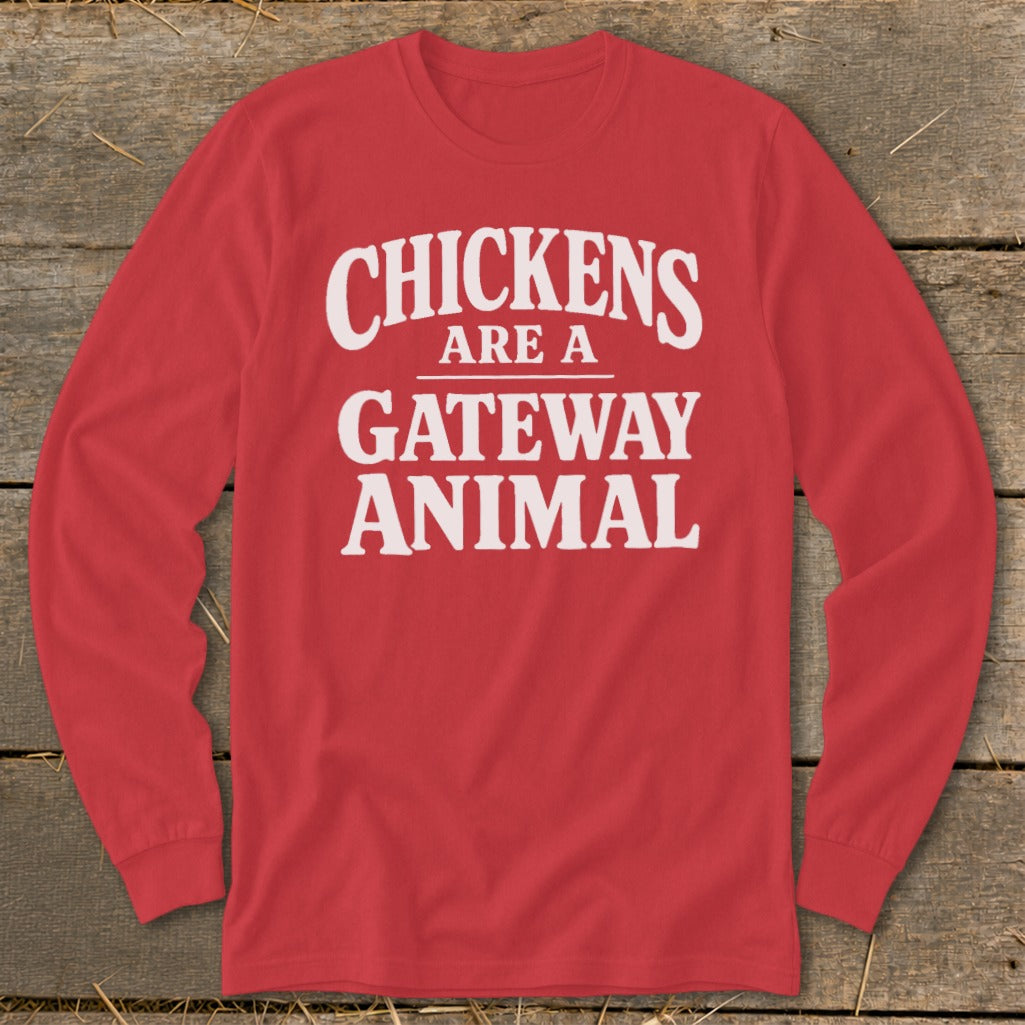 Red long-sleeve shirt with white text that reads "CHICKENS ARE A GATEWAY ANIMAL."