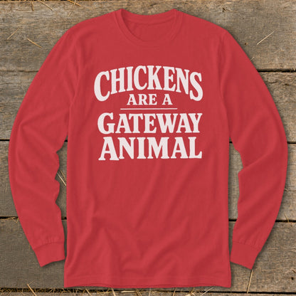 Red long-sleeve shirt with white text that reads "CHICKENS ARE A GATEWAY ANIMAL."