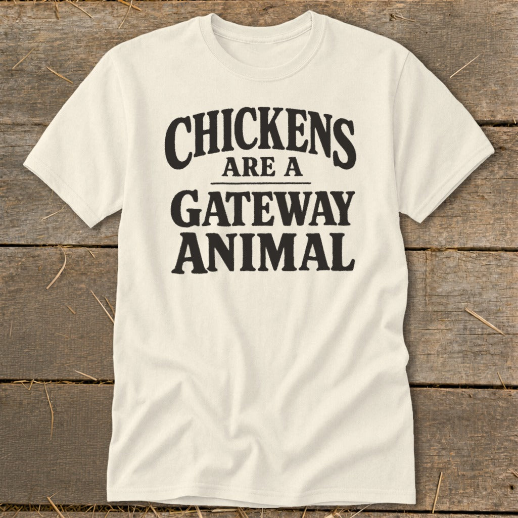Cream t-shirt with black text reading "CHICKENS ARE A GATEWAY ANIMAL".