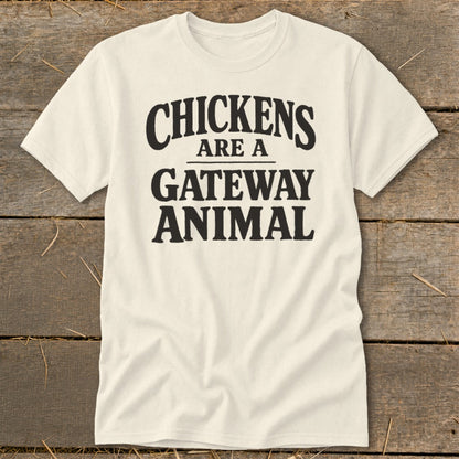 Cream t-shirt with black text reading "CHICKENS ARE A GATEWAY ANIMAL".