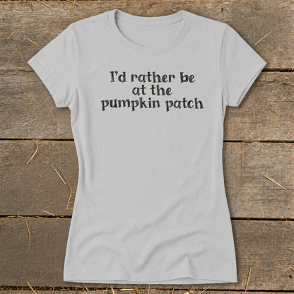 Light gray t-shirt with black text: "I'd rather be at the pumpkin patch."