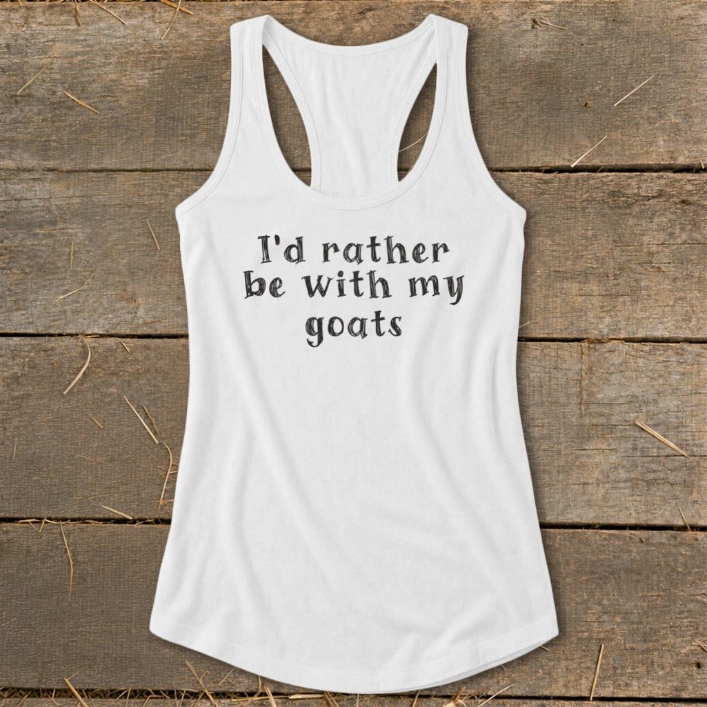 White racerback tank top with black text reading "I'd rather be with my goats".