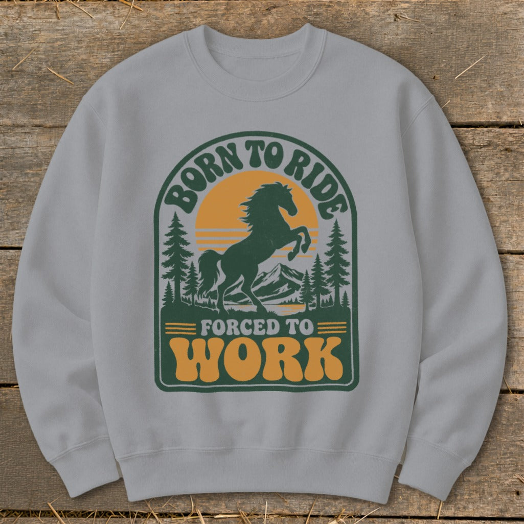 Gray sweatshirt with "Born to Ride Forced to Work" text and horse graphic.