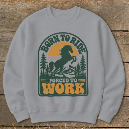 Gray sweatshirt with "Born to Ride Forced to Work" text and horse graphic.