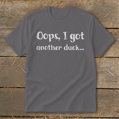 Gray t-shirt with white text that reads "Oops, I got another duck...".