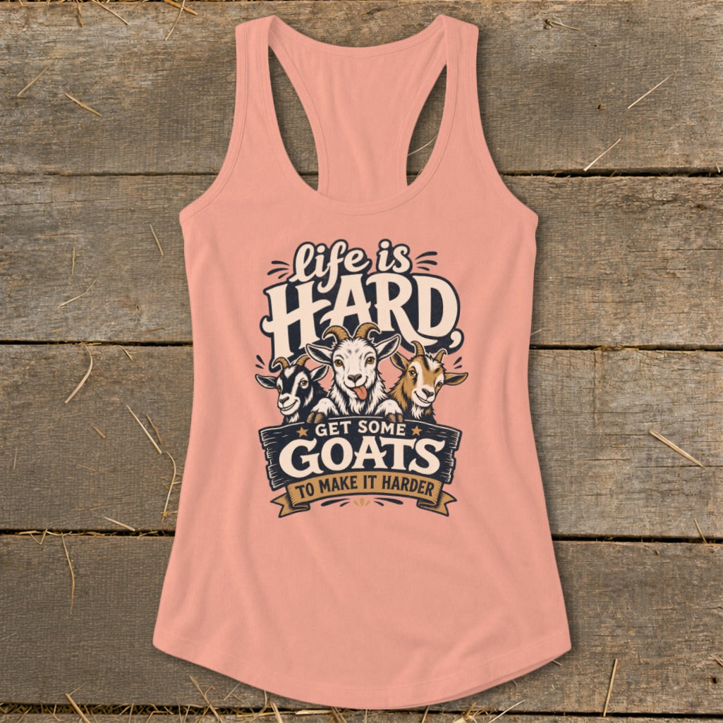 Peach tank top with three goats and text "life is HARD GET SOME GOATS TO MAKE IT HARDER".