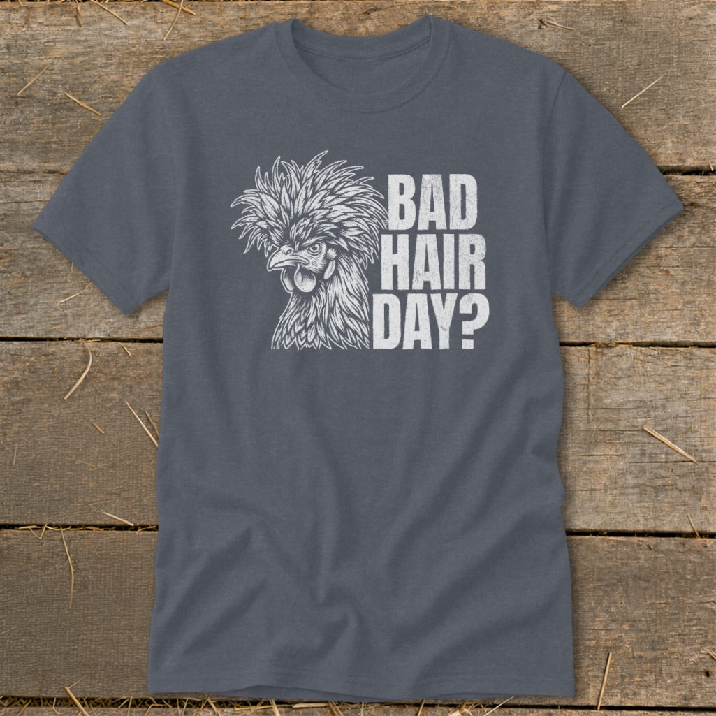 T-shirt with white graphic of a chicken with messy feathers and text "BAD HAIR DAY?".
