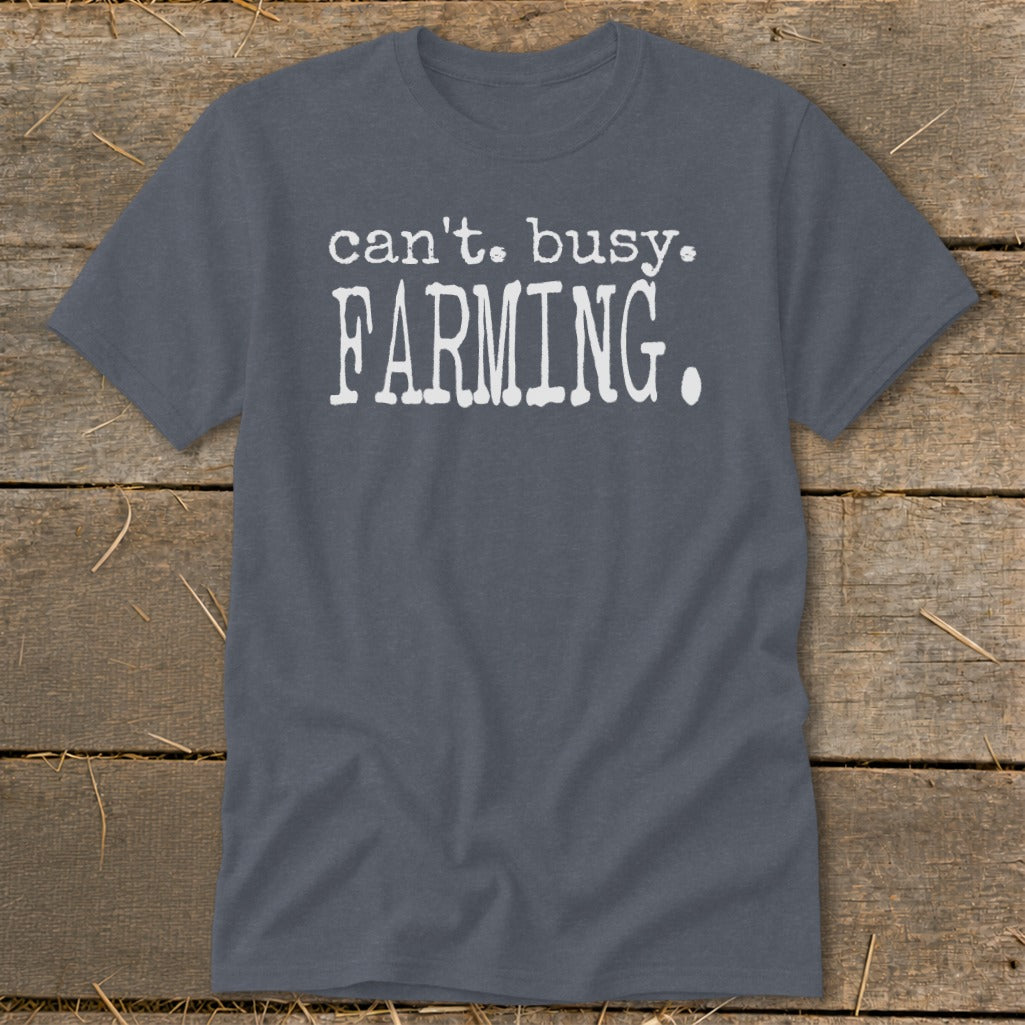 Gray t-shirt with white text reading "can't. busy. FARMING."