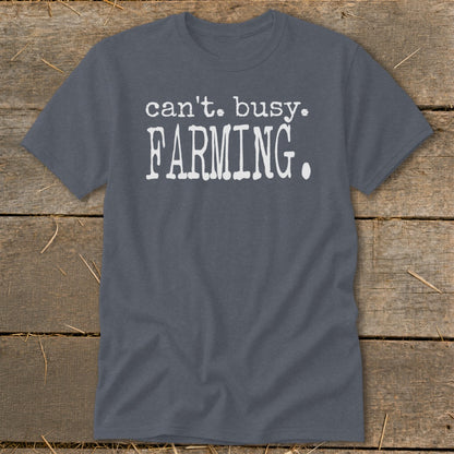 Gray t-shirt with white text reading "can't. busy. FARMING."