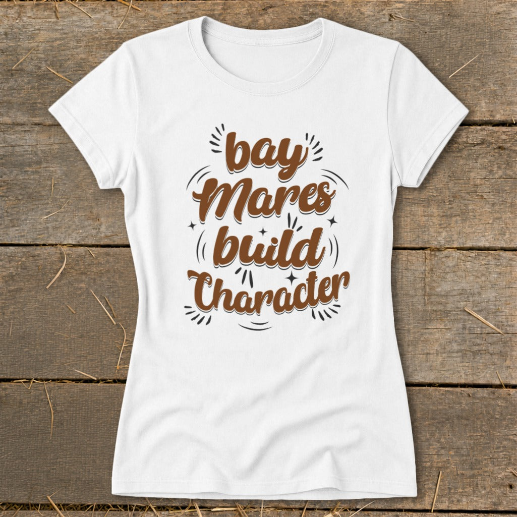 White t-shirt with brown text: "bay Mares build Character"