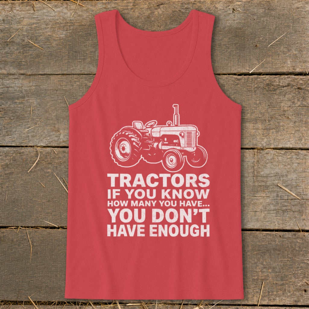 Red tank top with white tractor graphic and text: "Tractors If You Know How Many You Have... You Don't Have Enough".