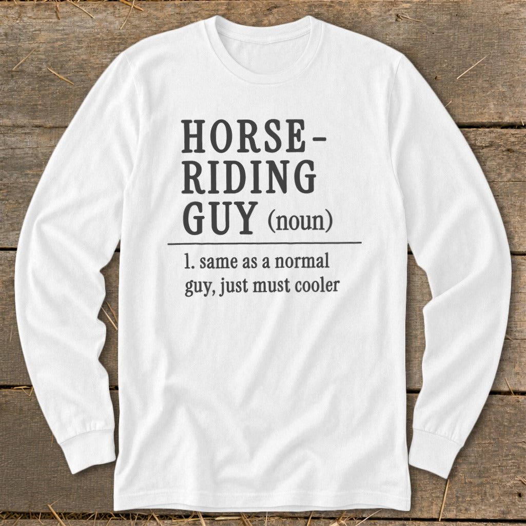 White long-sleeve shirt with "Horse-Riding Guy (noun) 1. same as a normal guy, just must cooler" text.