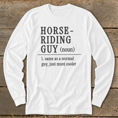 White long-sleeve shirt with "Horse-Riding Guy (noun) 1. same as a normal guy, just must cooler" text.