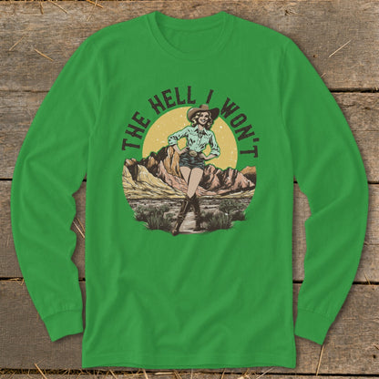 Green long sleeve shirt with a cowgirl in the desert and text "The Hell I Won't".