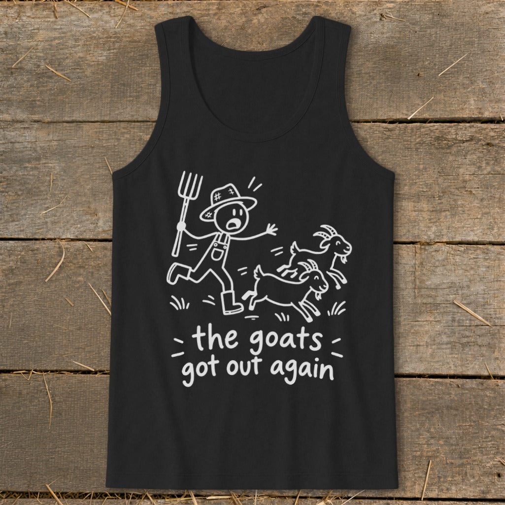Black tank top with white graphic of farmer chasing goats and text "the goats got out again".