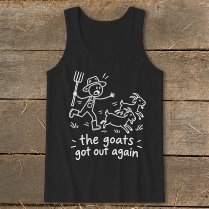 Black tank top with white graphic of farmer chasing goats and text "the goats got out again".