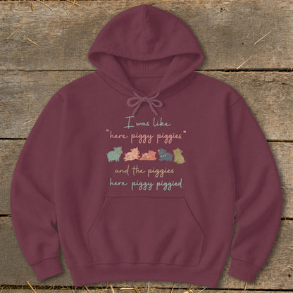 Maroon hoodie with text "I was like 'here piggy piggies' and the piggies here piggy piggied."