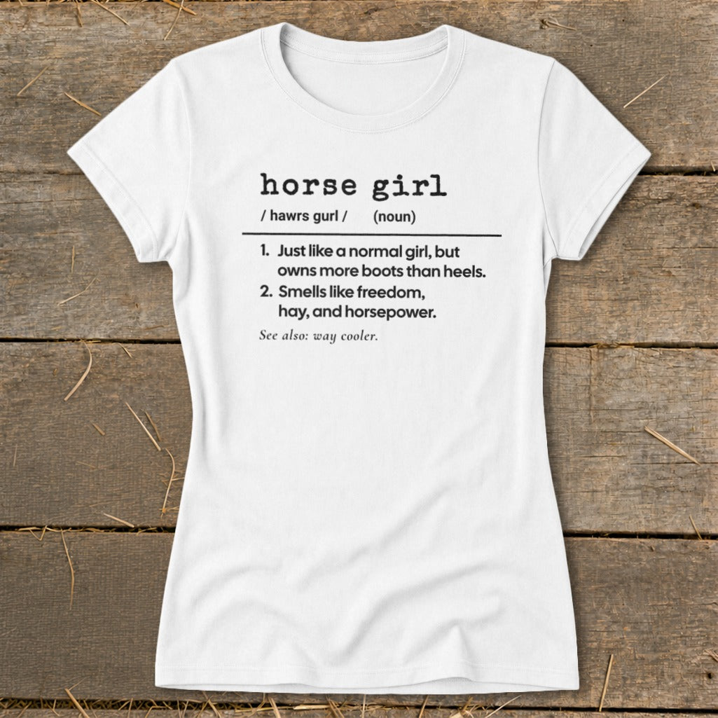 White t-shirt with "horse girl" definition: owns more boots, smells like freedom, hay, and horsepower.