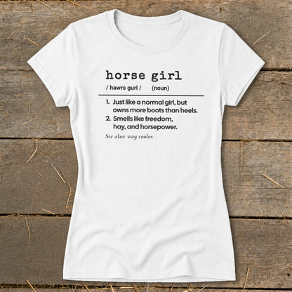 White t-shirt with "horse girl" definition: owns more boots, smells like freedom, hay, and horsepower.