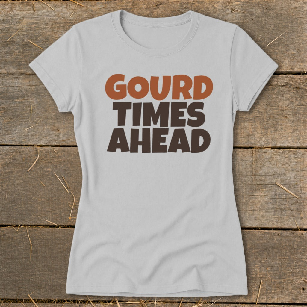 Light grey t-shirt with brown text "GOURD TIMES AHEAD"