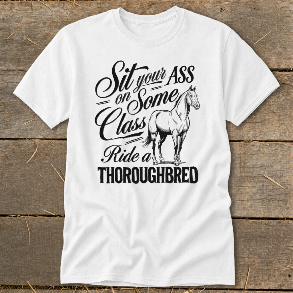 White t-shirt with "Sit your ASS on Some Class Ride a THOROUGHBRED" text and horse graphic.