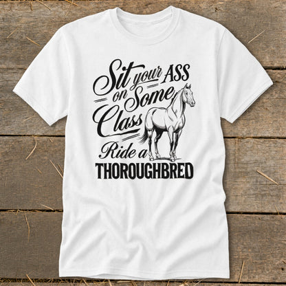 White t-shirt with "Sit your ASS on Some Class Ride a THOROUGHBRED" text and horse graphic.