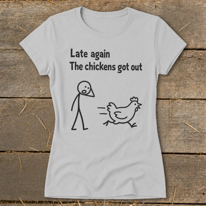 Light grey t-shirt with "Late again The chickens got out" text and stick figures.