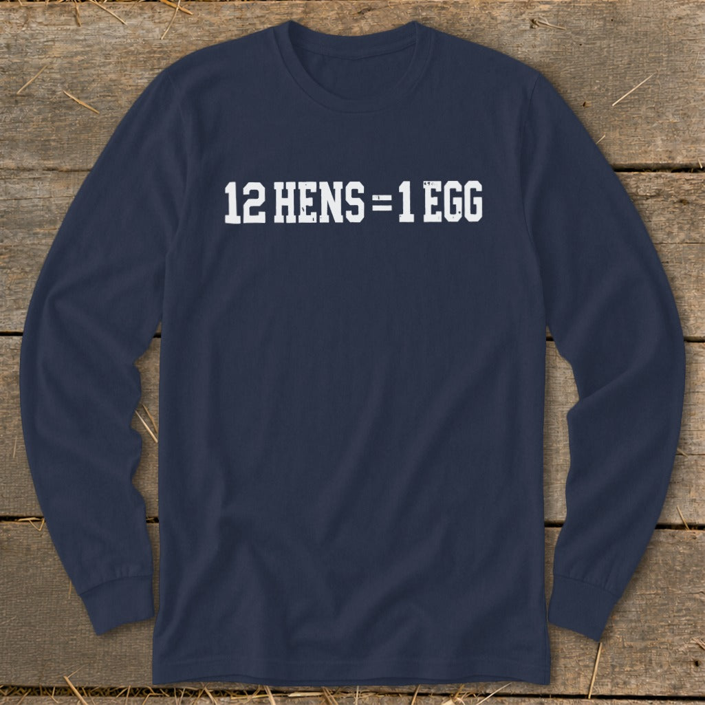 Dark blue long-sleeve t-shirt with distressed white text reading 12 HENS = 1 EGG centered on the chest.