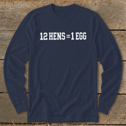 Dark blue long-sleeve t-shirt with distressed white text reading 12 HENS = 1 EGG centered on the chest.