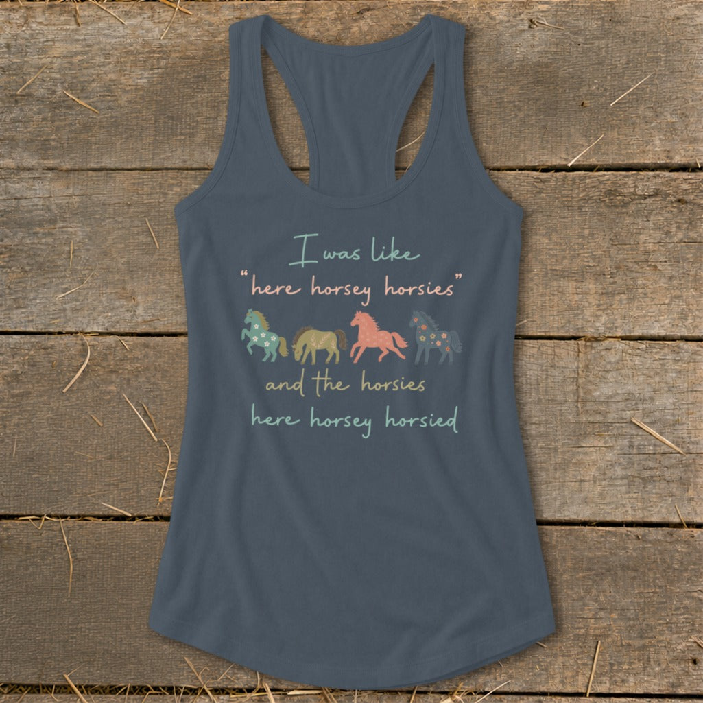 Tank top with "I was like 'here horsey horsies' and the horsies here horsey horsied" text and horses.