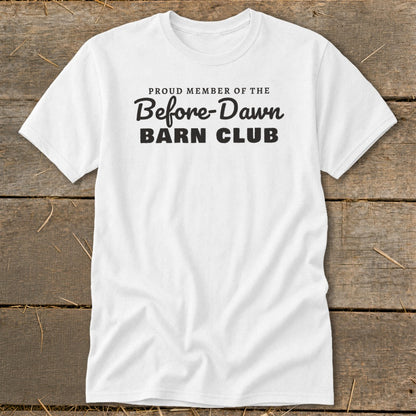 White t-shirt with "Proud Member of the Before-Dawn Barn Club" text