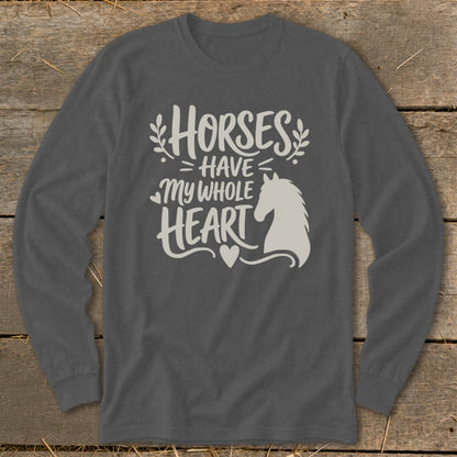 Long sleeve t-shirt with "Horses Have My Whole Heart" text and horse graphic.