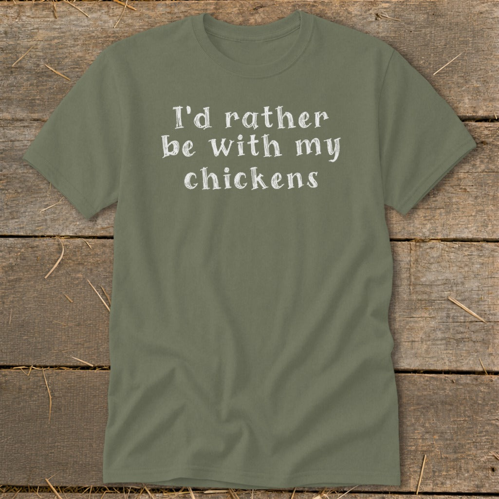Olive green t-shirt with white text reading "I'd rather be with my chickens."
