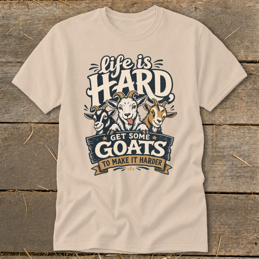T-shirt with "Life is Hard Get Some Goats To Make It Harder" text and three goats.