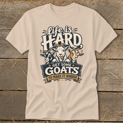 T-shirt with "Life is Hard Get Some Goats To Make It Harder" text and three goats.